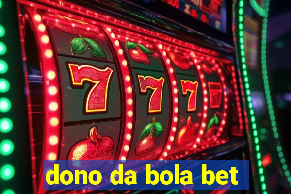 dono da bola bet