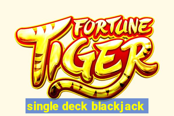 single deck blackjack