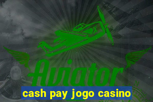 cash pay jogo casino