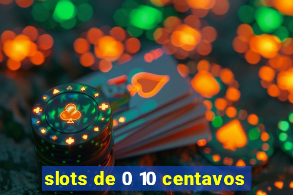 slots de 0 10 centavos