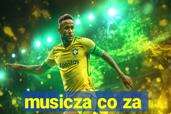 musicza co za