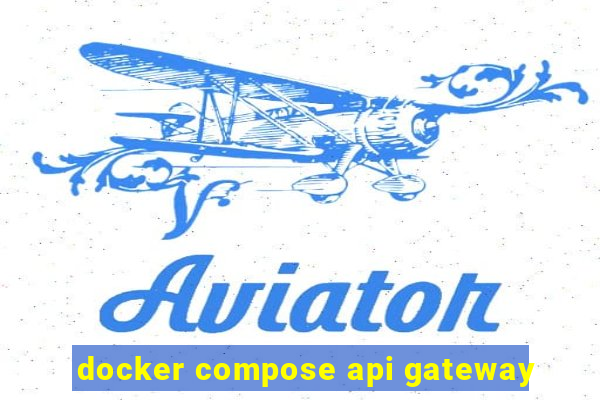 docker compose api gateway