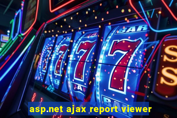 asp.net ajax report viewer