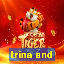 trina and