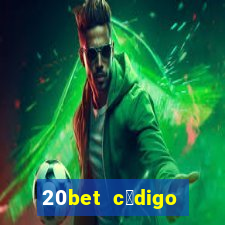 20bet c贸digo b么nus 5 reais