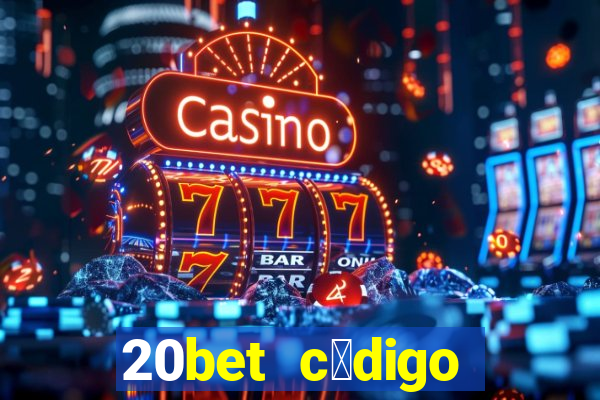 20bet c贸digo b么nus 5 reais