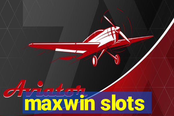 maxwin slots