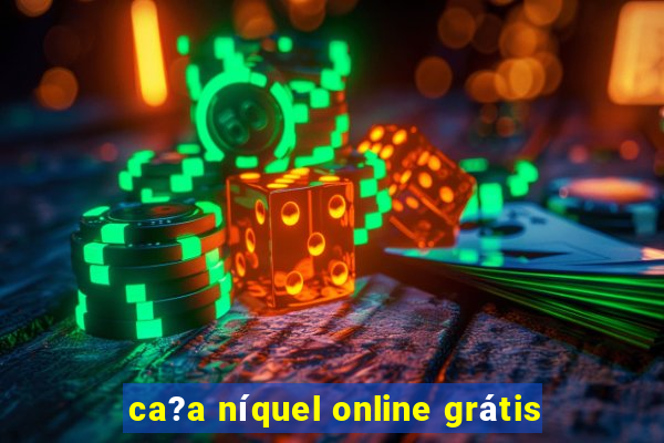 ca?a níquel online grátis