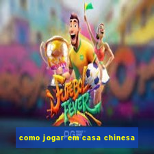 como jogar em casa chinesa