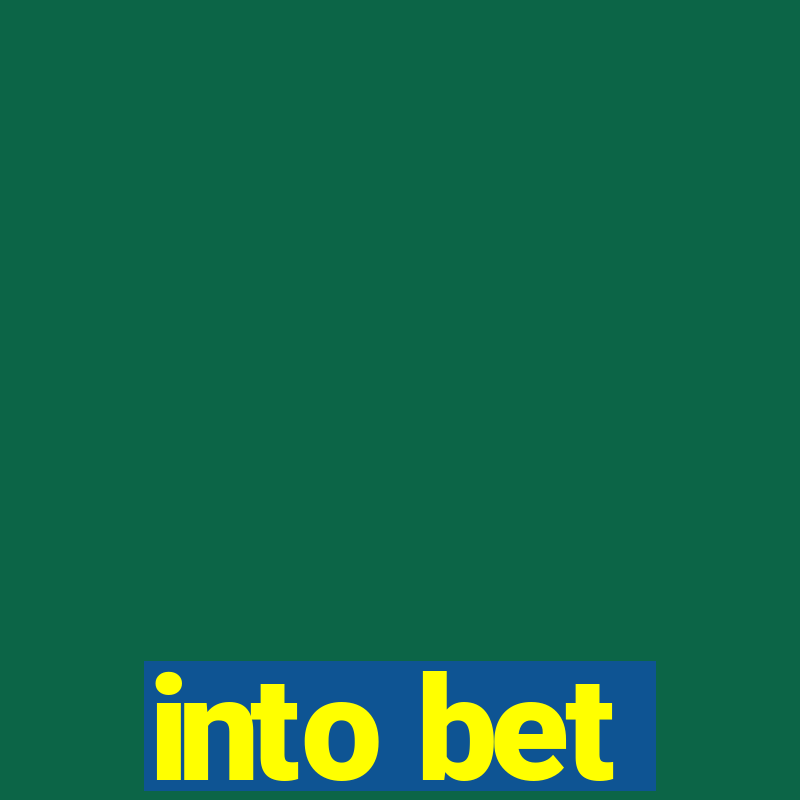 into bet