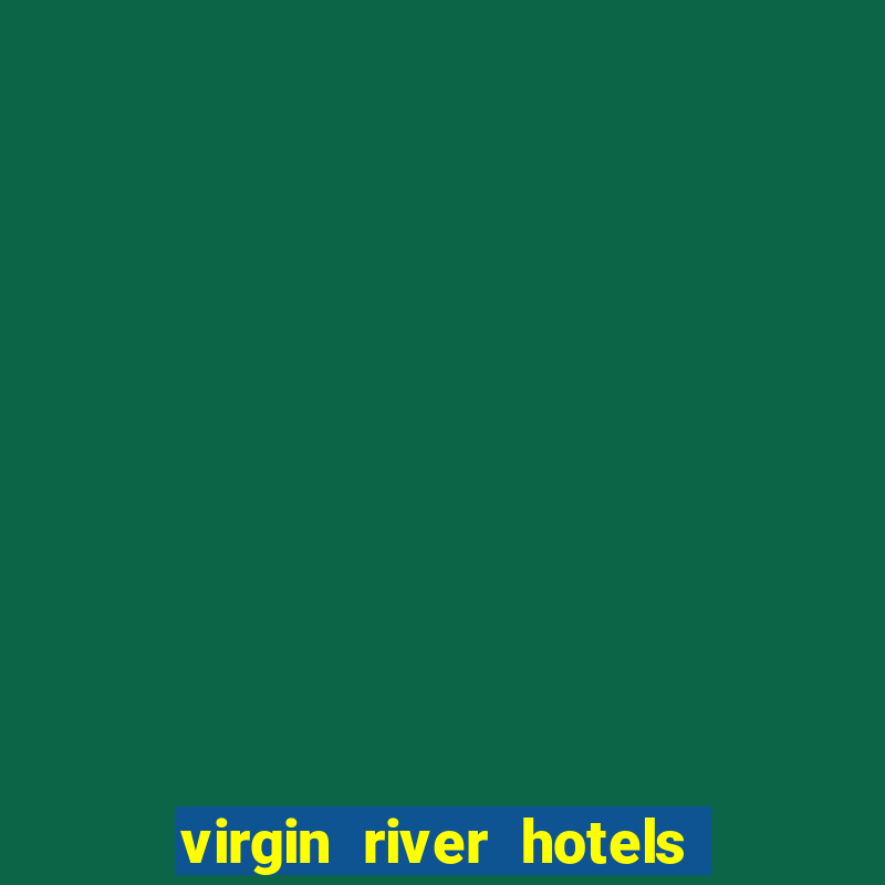 virgin river hotels and casino mesquite nv