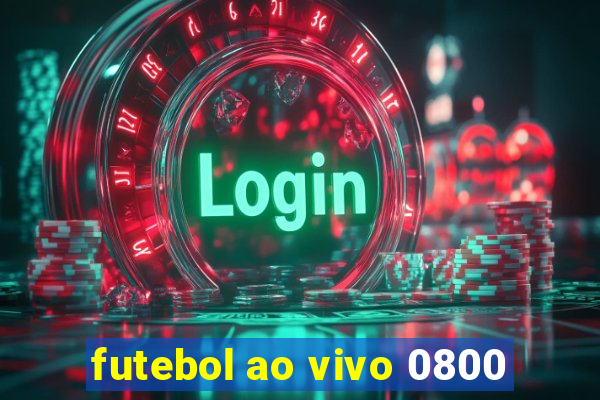 futebol ao vivo 0800