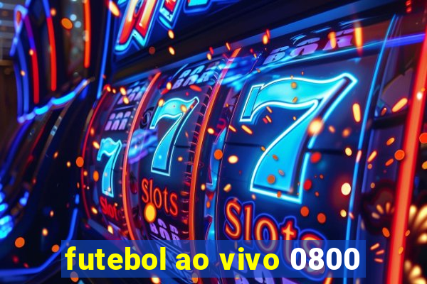 futebol ao vivo 0800