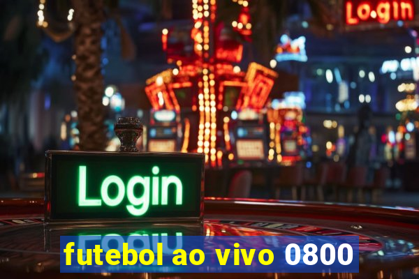 futebol ao vivo 0800