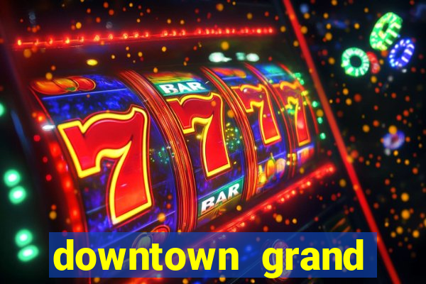 downtown grand hotel casino