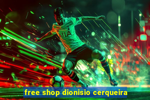 free shop dionisio cerqueira