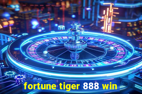 fortune tiger 888 win