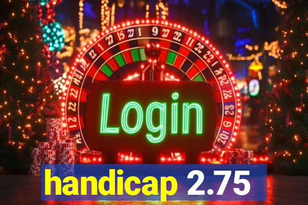 handicap 2.75