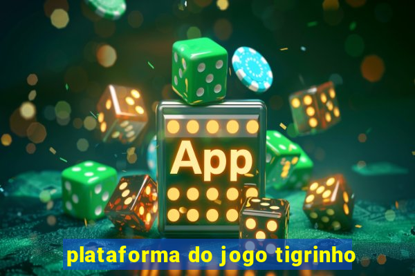 plataforma do jogo tigrinho