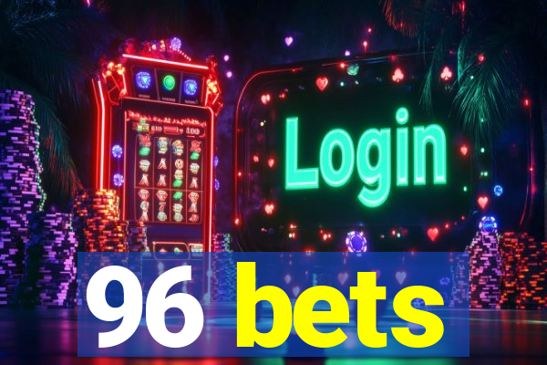 96 bets