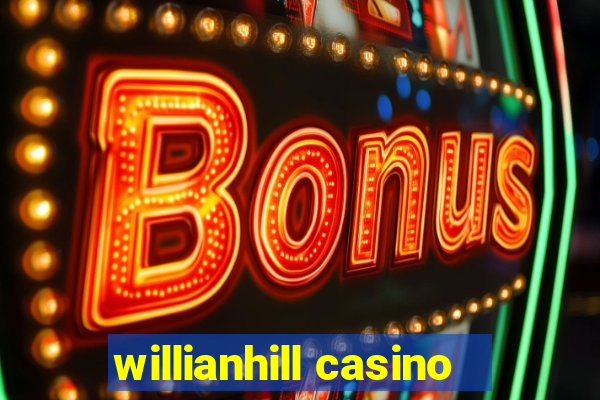 willianhill casino