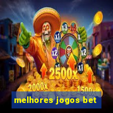 melhores jogos bet