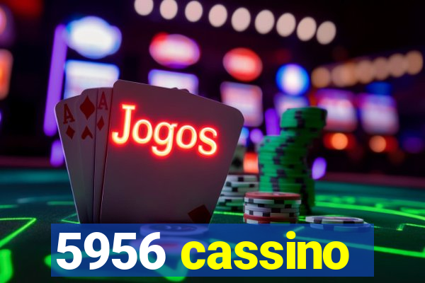 5956 cassino