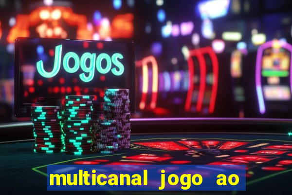 multicanal jogo ao vivo fans