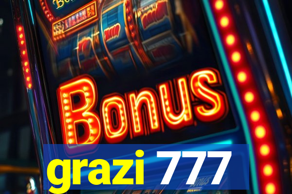 grazi 777