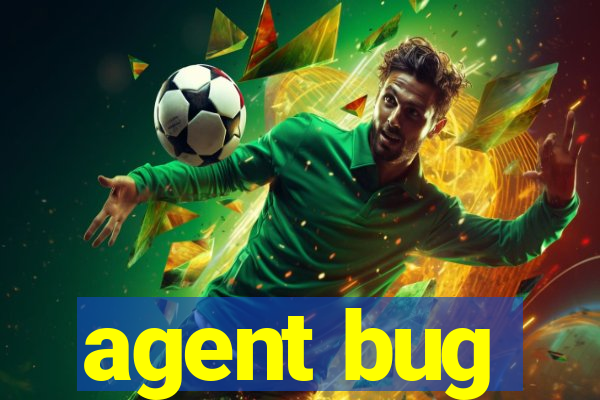 agent bug