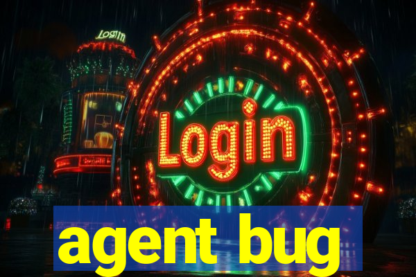 agent bug