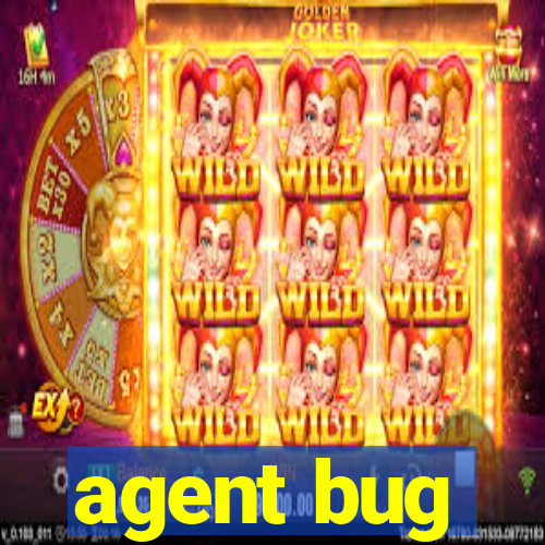 agent bug