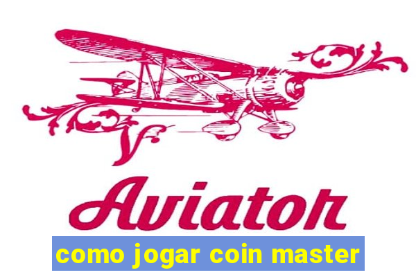 como jogar coin master