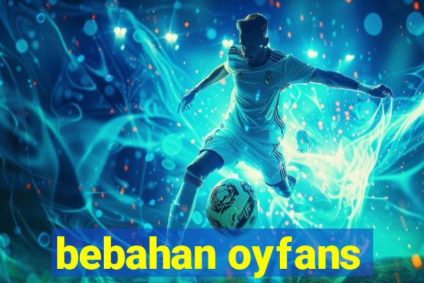 bebahan oyfans