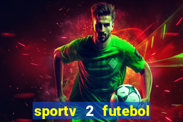 sportv 2 futebol play hd