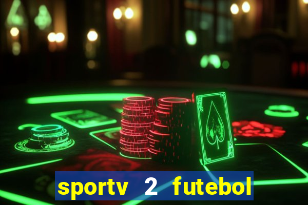 sportv 2 futebol play hd