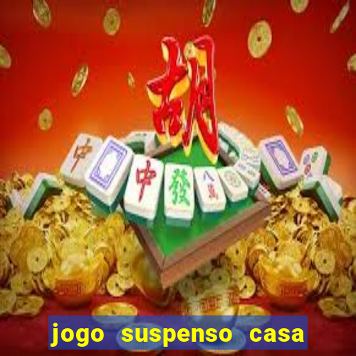 jogo suspenso casa de aposta