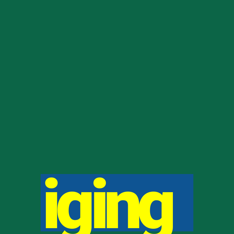 iging