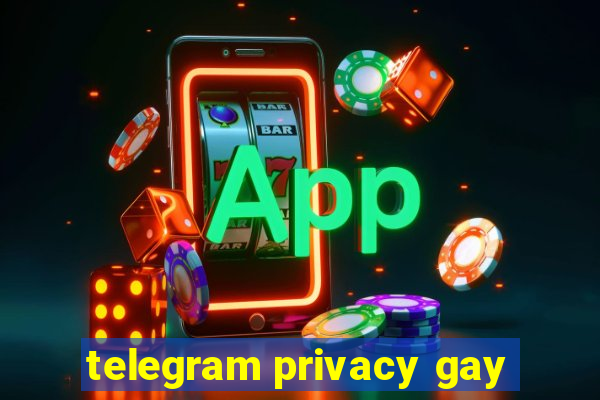 telegram privacy gay