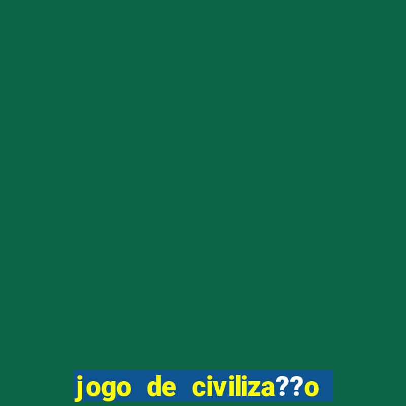 jogo de civiliza??o para android