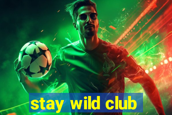 stay wild club