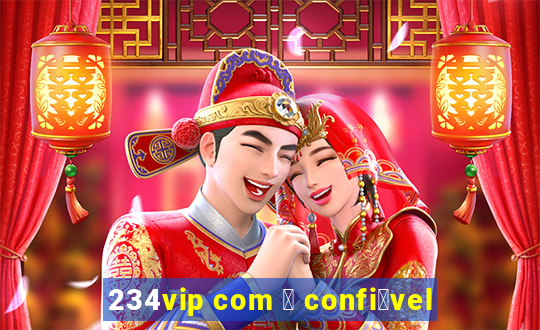 234vip com 茅 confi谩vel