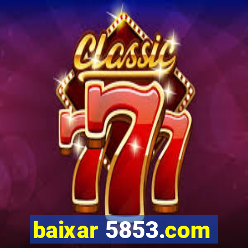 baixar 5853.com