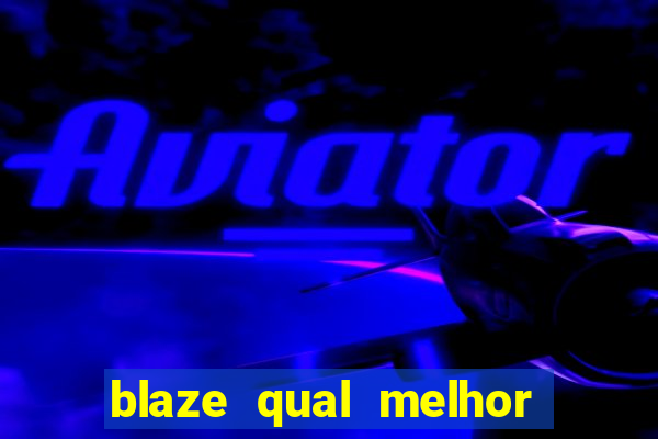 blaze qual melhor jogo para ganhar dinheiro