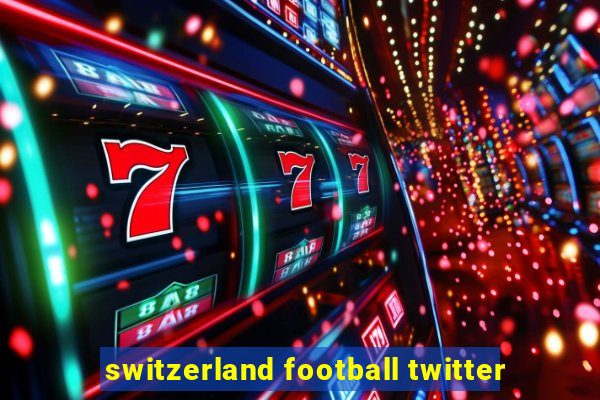 switzerland football twitter