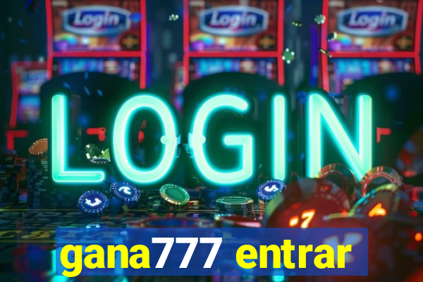 gana777 entrar