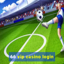 66 vip casino login