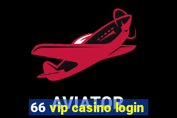 66 vip casino login