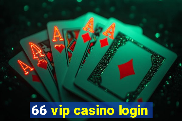 66 vip casino login