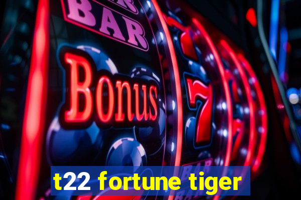 t22 fortune tiger